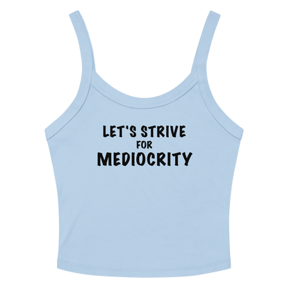 "Let's strive for mediocity" printed on a solid baby blue blend tbd