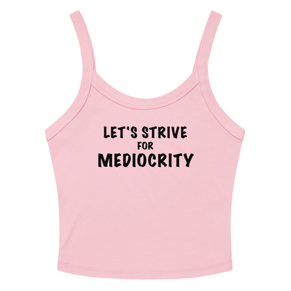 "Let's strive for mediocity" printed on a solid pink blend women's micro-rib tanktop laying on a flat surface amongst sunglasses and shorts