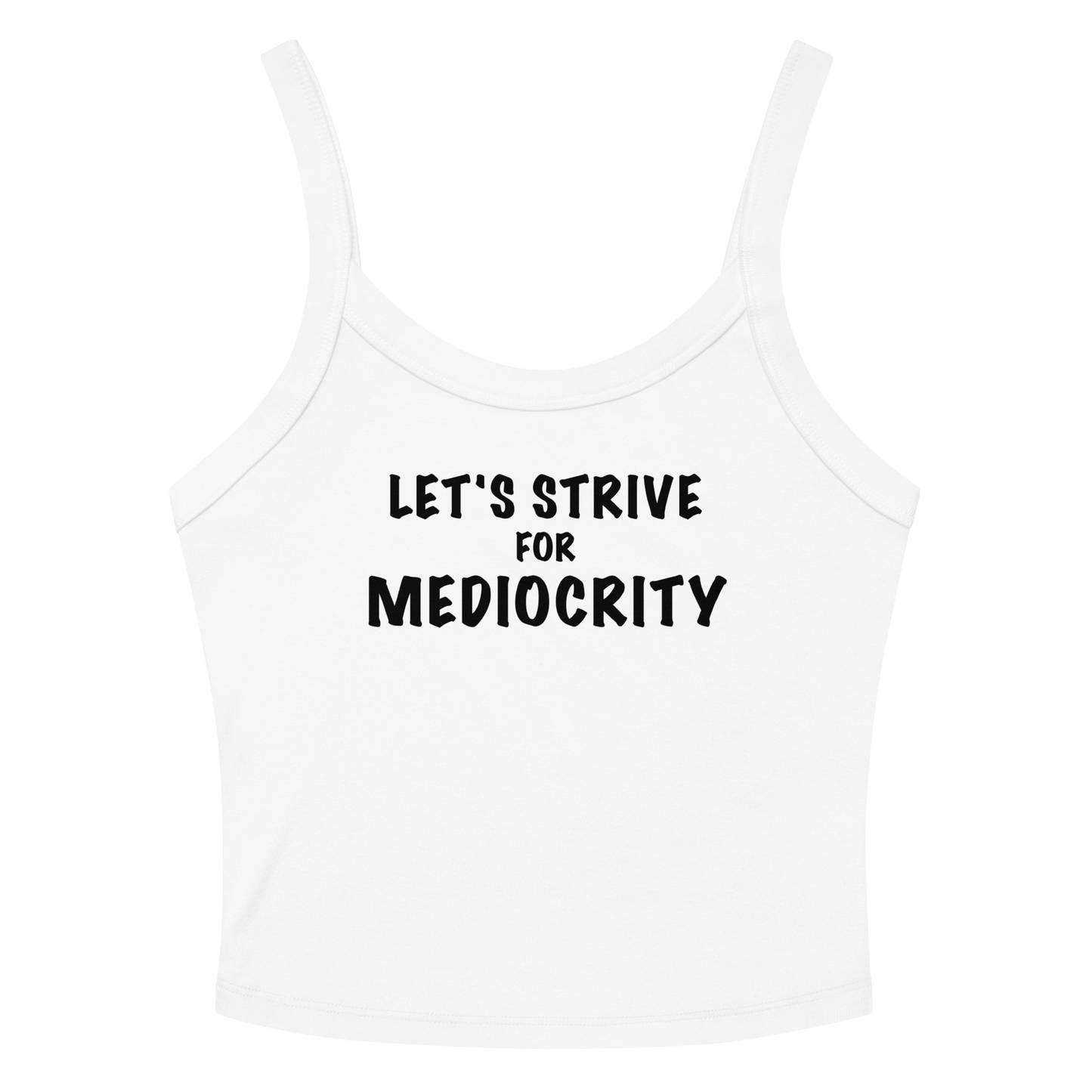 "Let's strive for mediocity" printed on a solid white blend women's micro-rib tanktop laying on a flat surface amongst sunglasses and shorts