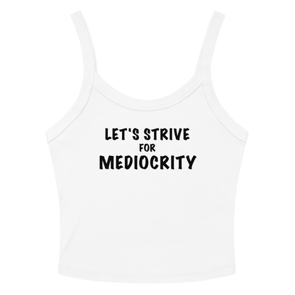 "Let's strive for mediocity" printed on a solid white blend women's micro-rib tanktop laying on a flat surface amongst sunglasses and shorts