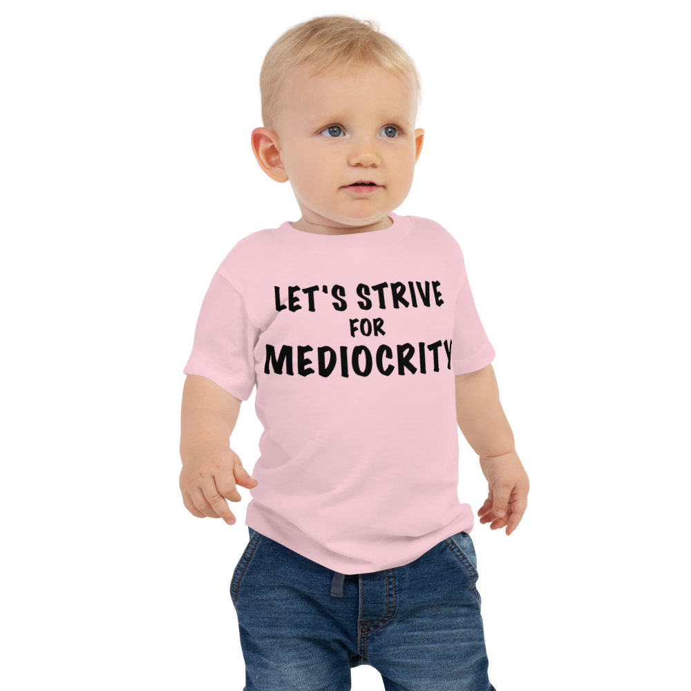 "Let's strive for mediocity" printed on a pink baby jersey short sleeve tee worn by a male