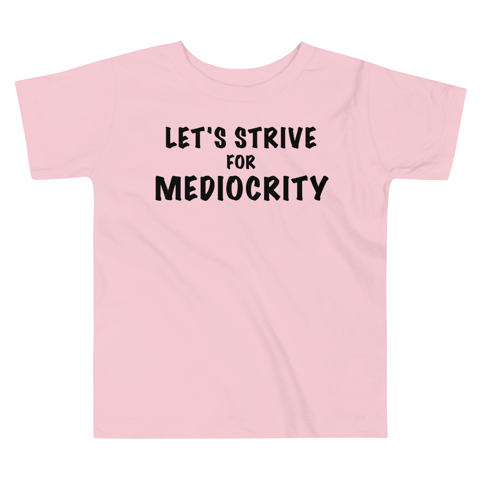 "Let's strive for mediocity" printed on a pink toddler short sleeve tee laying on a flat surface