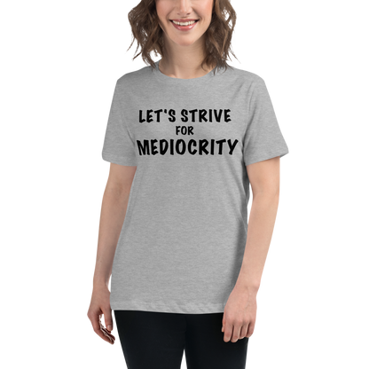 "Let's strive for mediocity" printed on a athletic heather women's relaxed t-shirt worn by a female