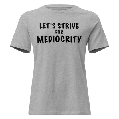 "Let's strive for mediocity" printed on a athletic heather on an invisible / simulated body