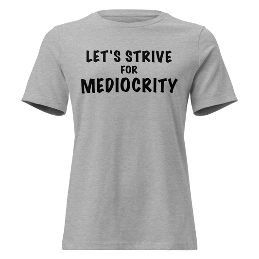 "Let's strive for mediocity" printed on a athletic heather on an invisible / simulated body