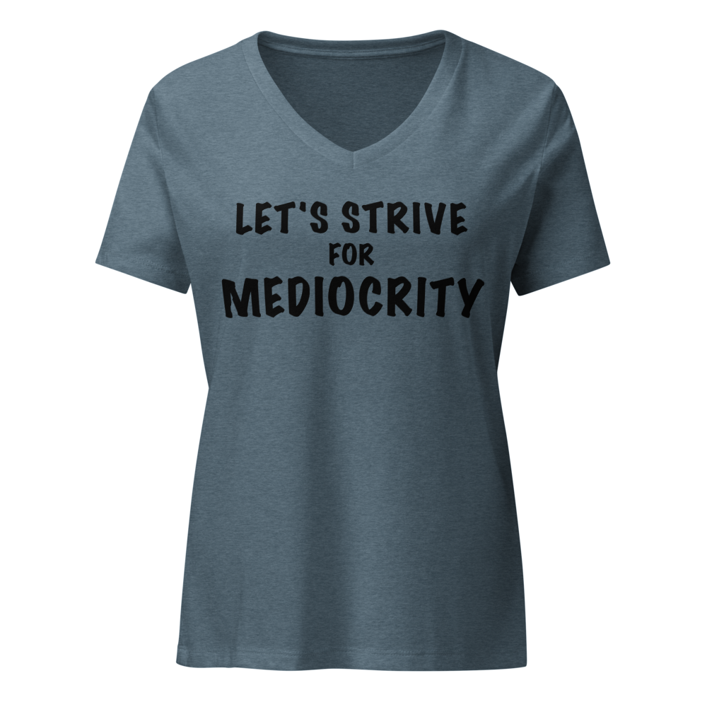 "Let's strive for mediocity" printed on a heather slate on an invisible / simulated body