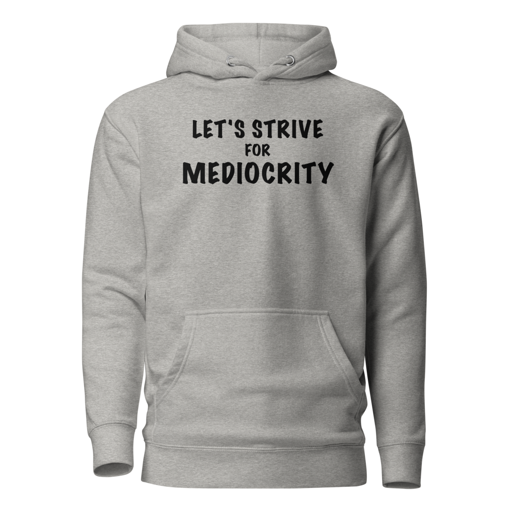 "Let's strive for mediocity" printed on a carbon grey on an invisible / simulated body