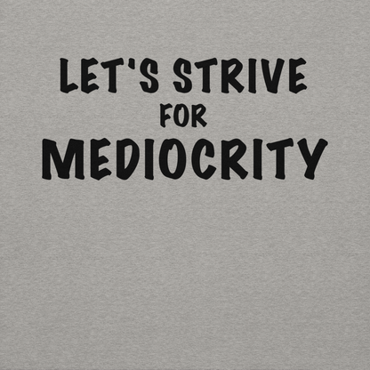 "Let's strive for mediocity" printed on a carbon grey background