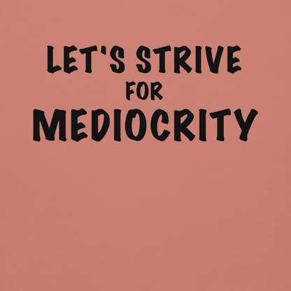 "Let's strive for mediocity" printed on a dusty rose background