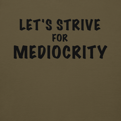 "Let's strive for mediocity" printed on a military green background