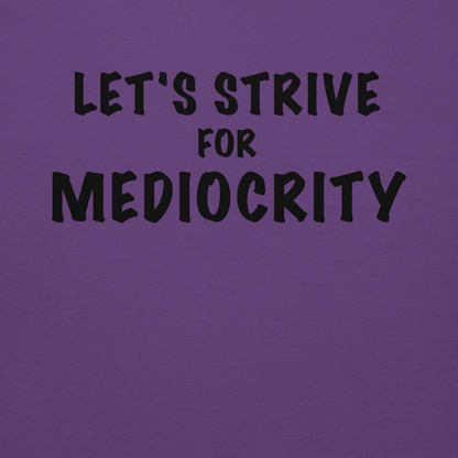 "Let's strive for mediocity" printed on a purple background