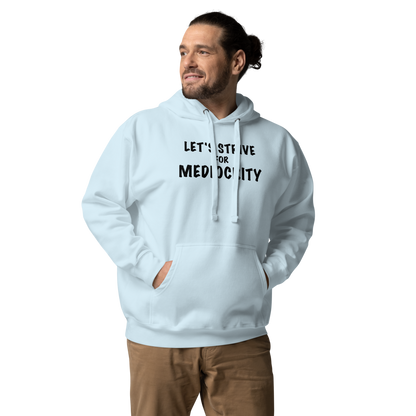 "Let's strive for mediocity" printed on a sky blue unisex hoodie worn by a male