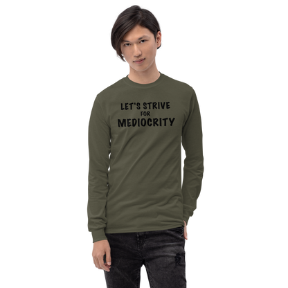 "Let's strive for mediocity" printed on a military green men's long sleeve shirt worn by a male