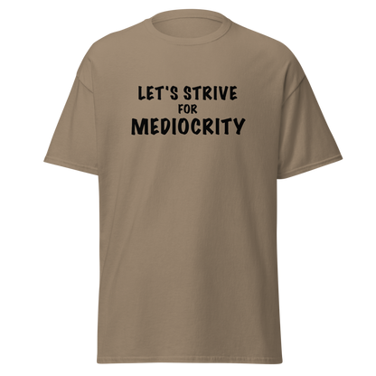 "Let's strive for mediocity" printed on a brown savana on an invisible body