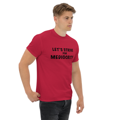 "Let's strive for mediocity" printed on a cardinal unisex classic tee worn by a male