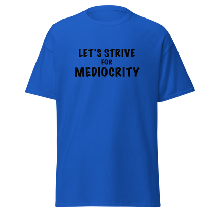 "Let's strive for mediocity" printed on a royal on an invisible body