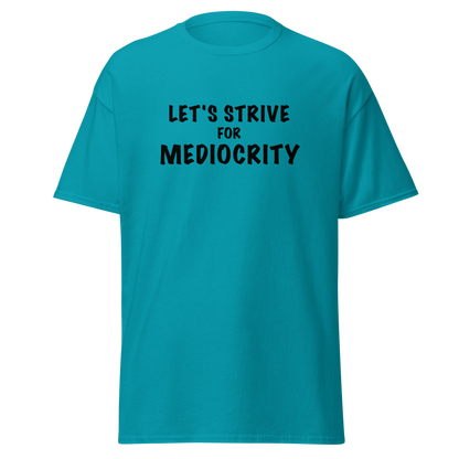 "Let's strive for mediocity" printed on a tropical blue on an invisible body