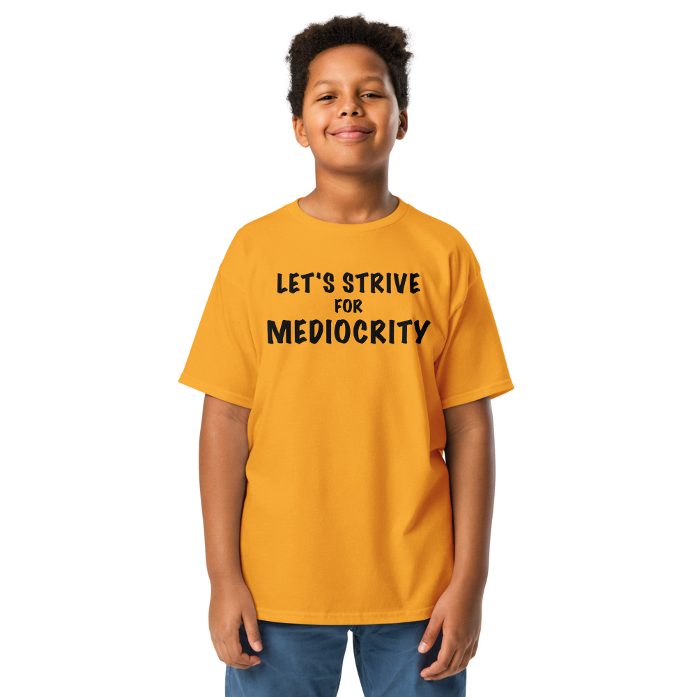 "Let's strive for mediocity" printed on a gold youth classic tee worn by a male