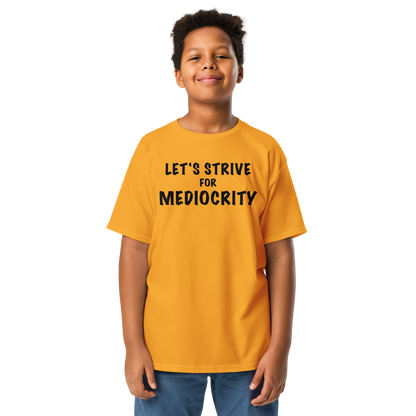 "Let's strive for mediocity" printed on a gold youth classic tee worn by a male
