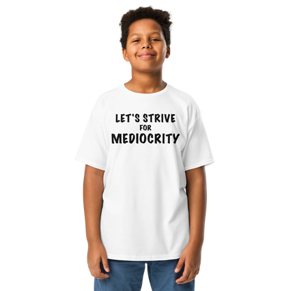 "Let's strive for mediocity" printed on a white youth classic tee worn by a male