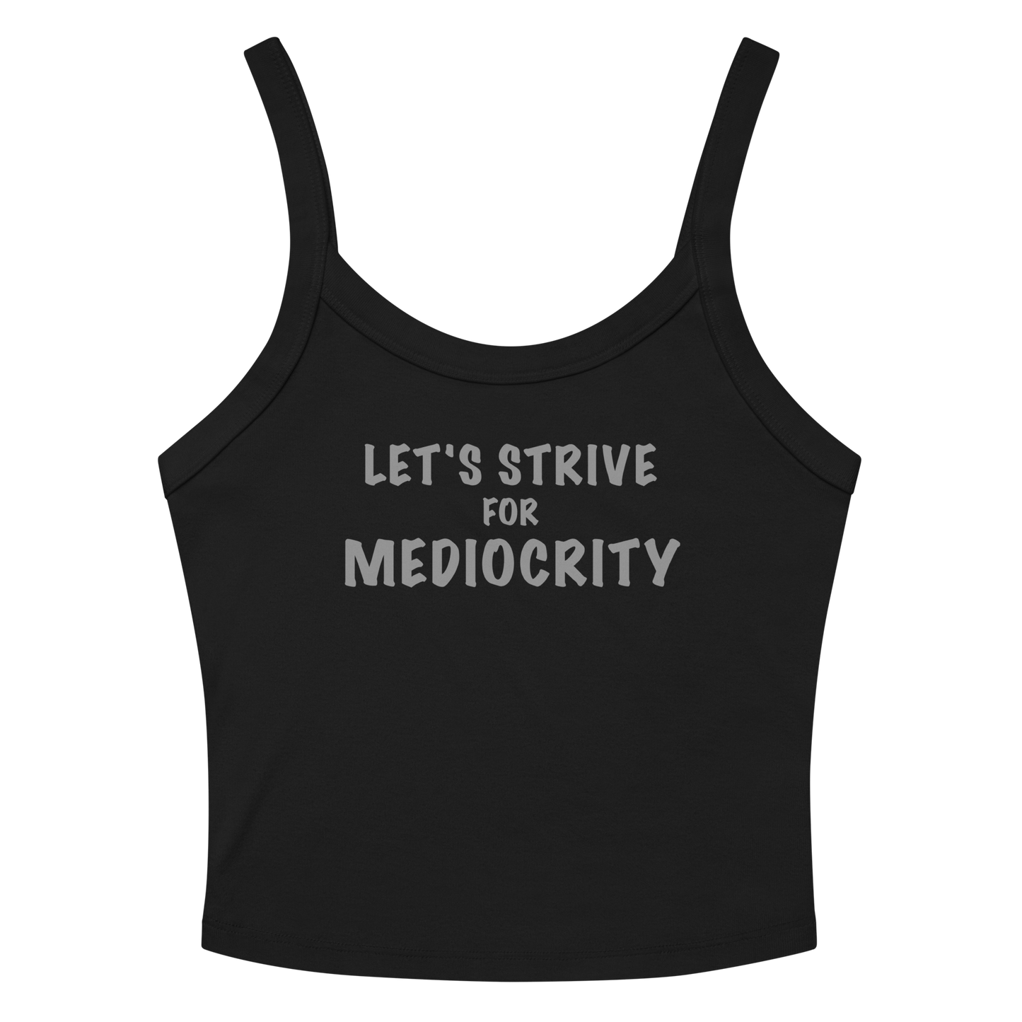 "Let's strive for mediocity" printed on a solid black blend women's micro-rib tanktop laying on a flat surface amongst sunglasses and shorts