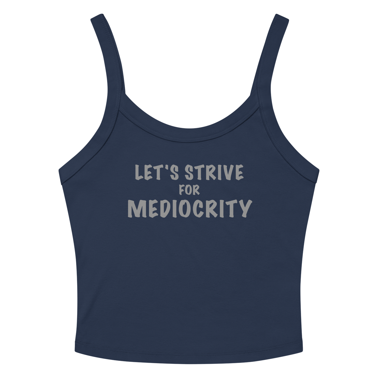 "Let's strive for mediocity" printed on a solid navy blend women's micro-rib tanktop laying on a flat surface amongst sunglasses and shorts