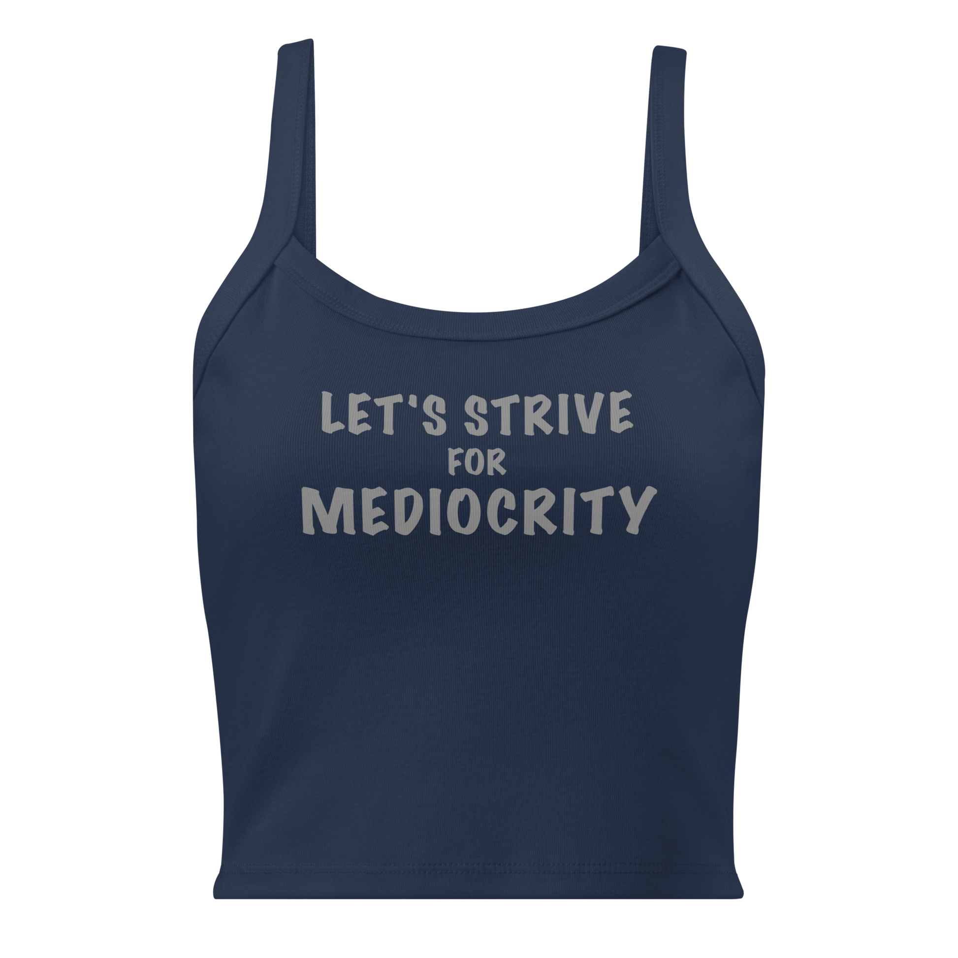 "Let's strive for mediocity" printed on a solid navy blend women's micro-rib tanktop laying on a flat surface