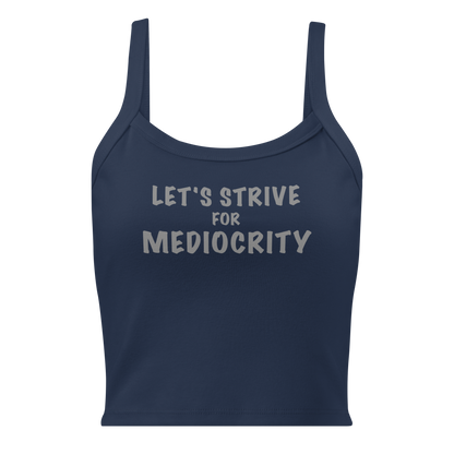 "Let's strive for mediocity" printed on a solid navy blend women's micro-rib tanktop laying on a flat surface