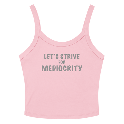 "Let's strive for mediocity" printed on a solid pink blend women's micro-rib tanktop laying on a flat surface amongst sunglasses and shorts