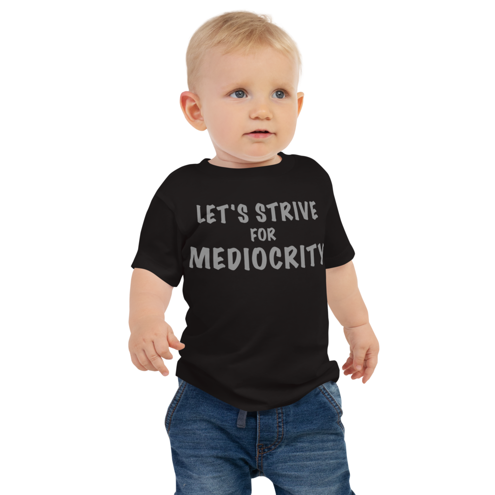 "Let's strive for mediocity" printed on a black baby jersey short sleeve tee worn by a male