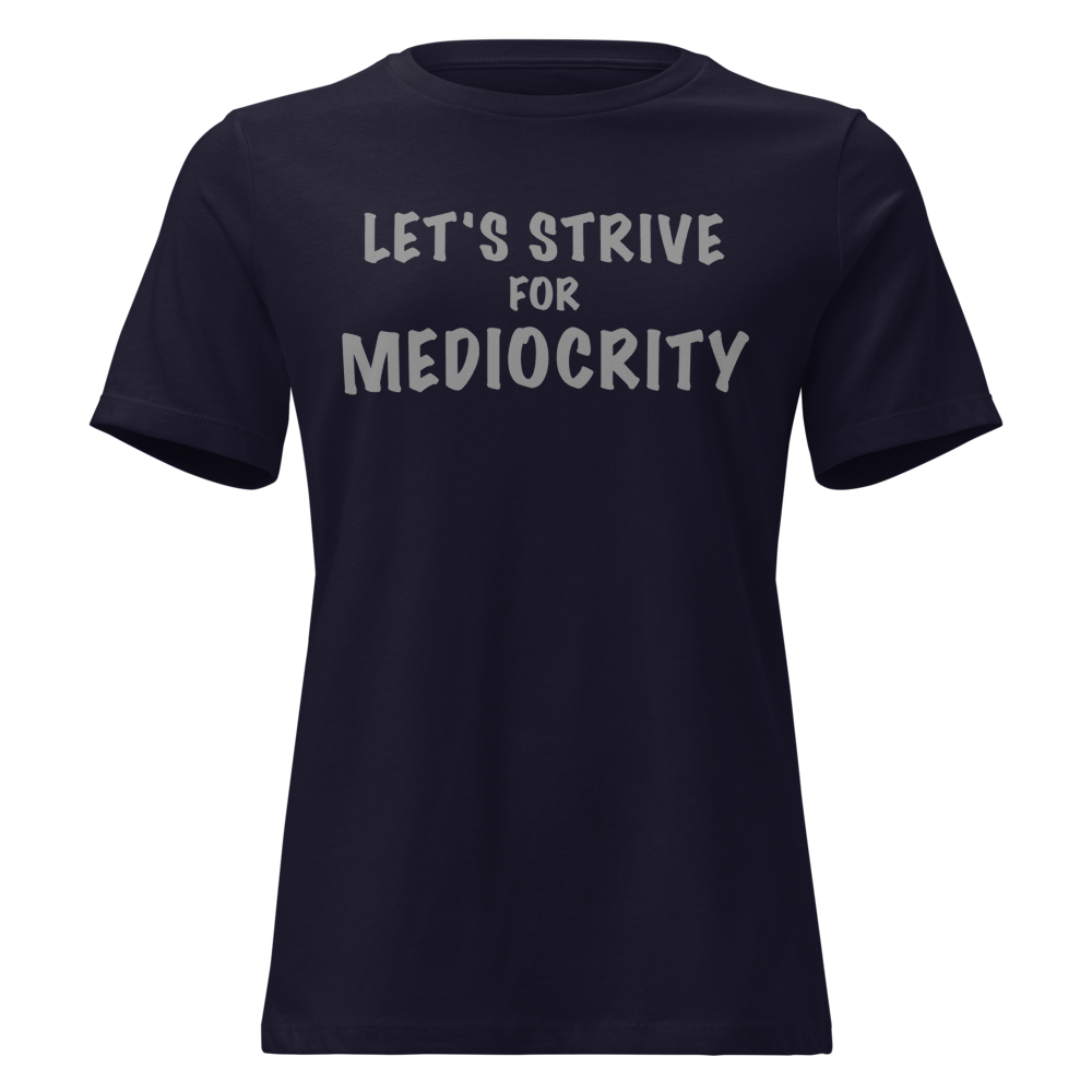 "Let's strive for mediocity" printed on a navy on an invisible / simulated body
