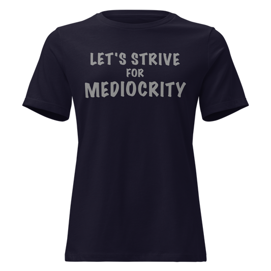 "Let's strive for mediocity" printed on a navy on an invisible / simulated body