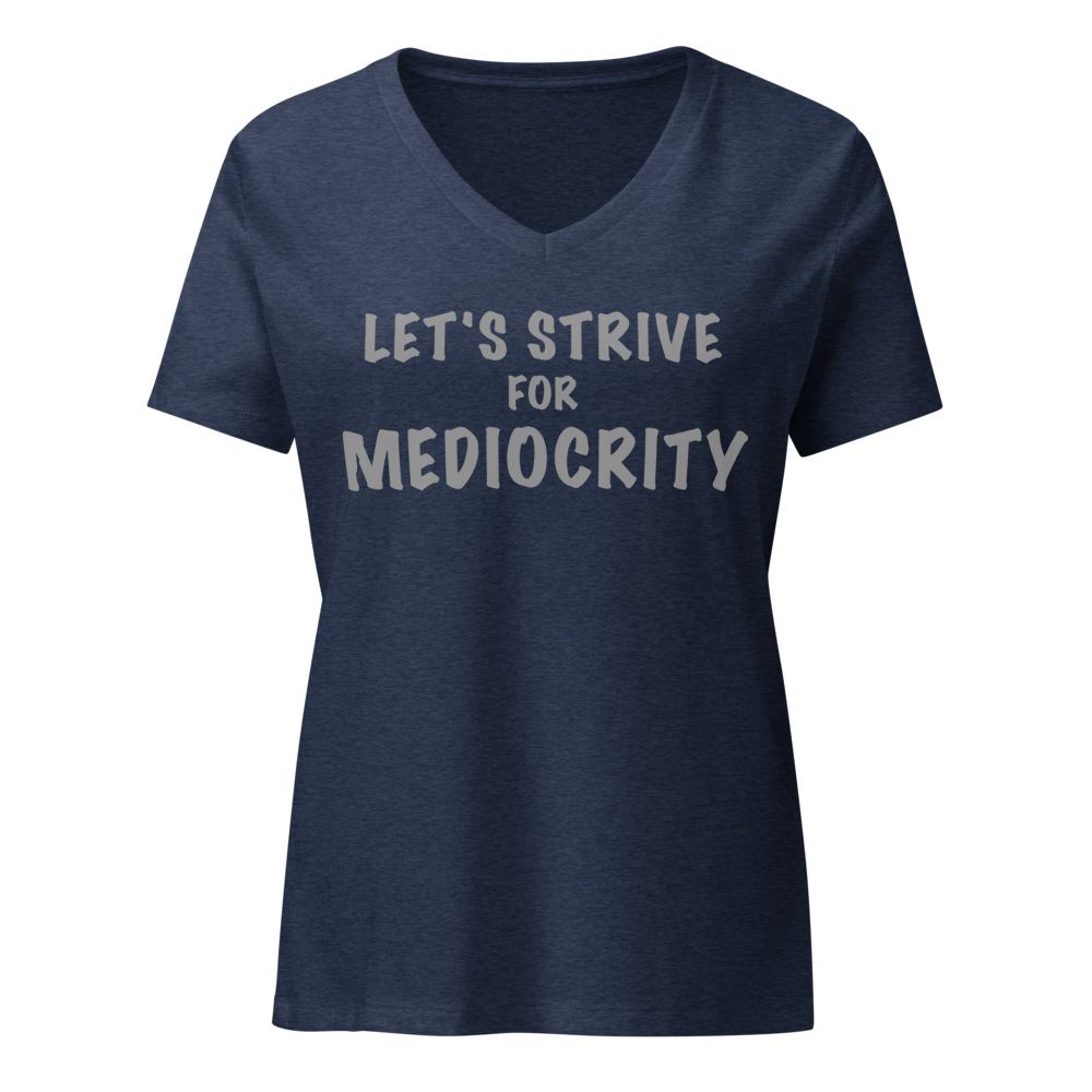 "Let's strive for mediocity" printed on a heather navy on an invisible / simulated body