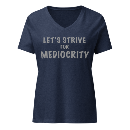 "Let's strive for mediocity" printed on a heather navy on an invisible / simulated body