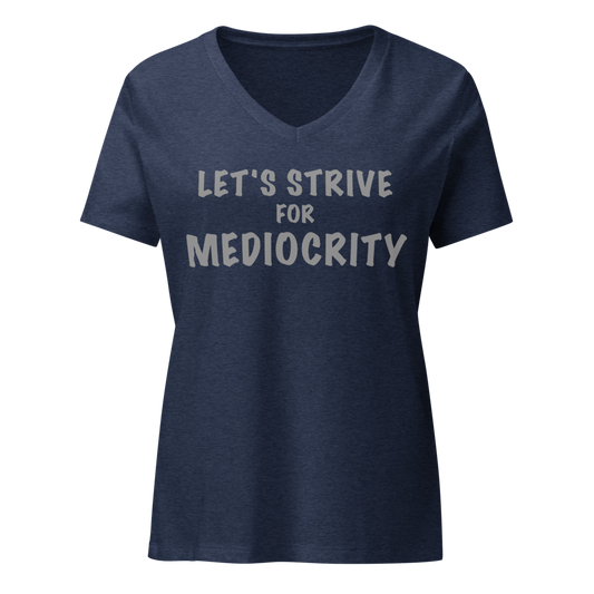 "Let's strive for mediocity" printed on a heather navy on an invisible / simulated body