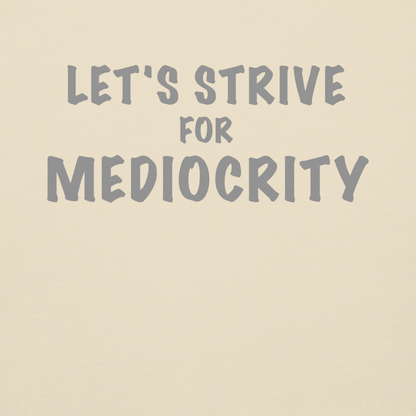 "Let's strive for mediocity" printed on a bone background