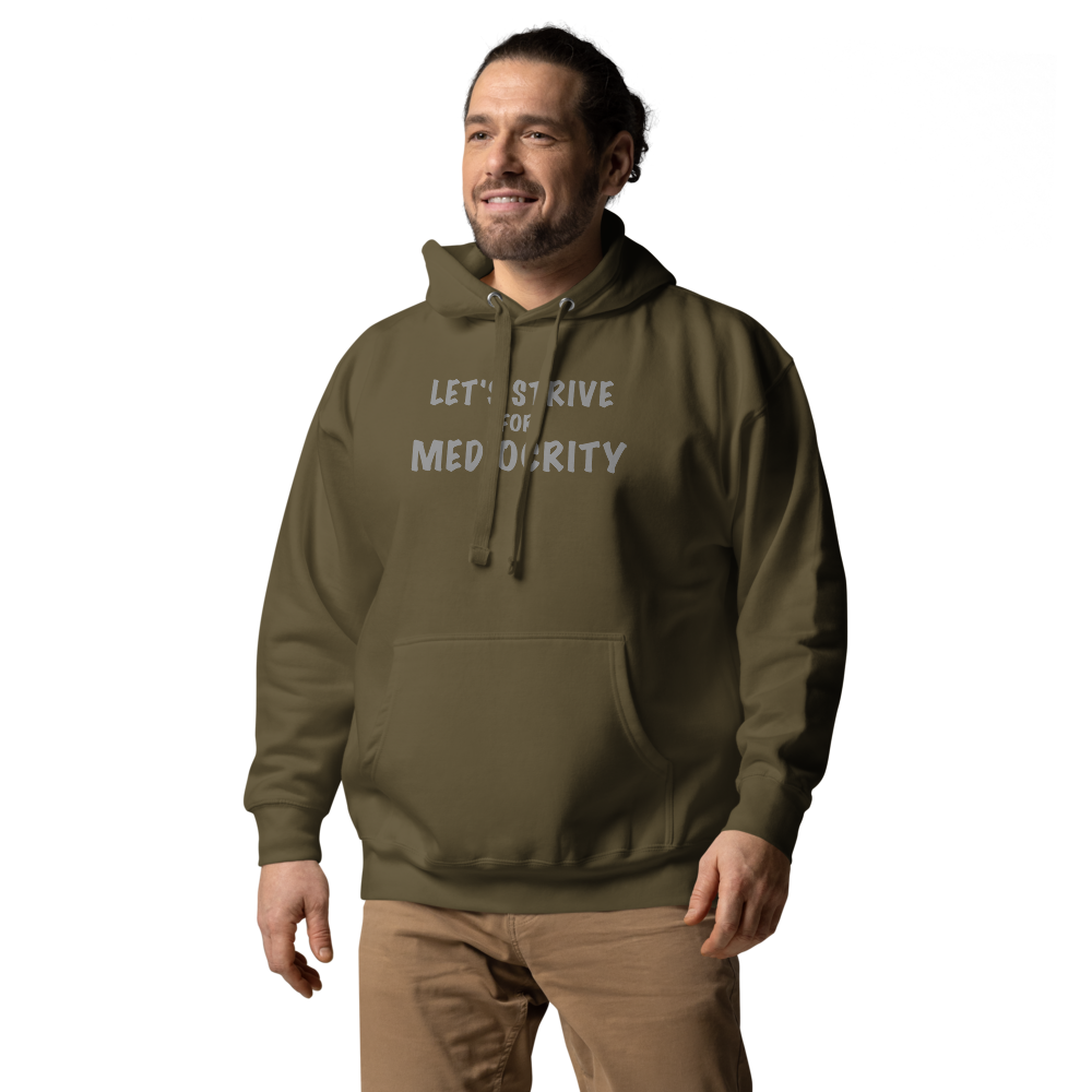 "Let's strive for mediocity" printed on a military green unisex hoodie worn by a male