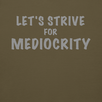 "Let's strive for mediocity" printed on a military green background