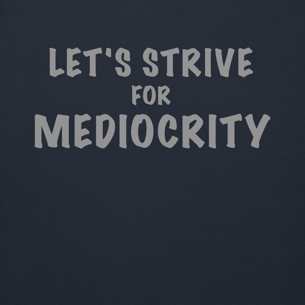 "Let's strive for mediocity" printed on a navy blazer background