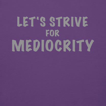 "Let's strive for mediocity" printed on a purple background