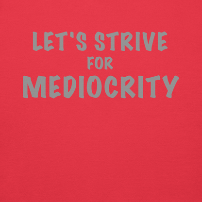 "Let's strive for mediocity" printed on a team red background