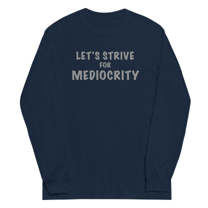 "Let's strive for mediocity" printed on a navy men's long sleeve shirt laying on a flat surface