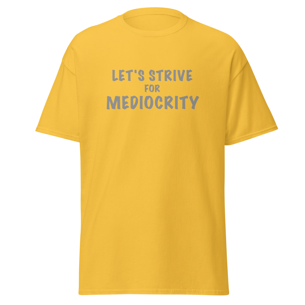 "Let's strive for mediocity" printed on a daisy on an invisible body