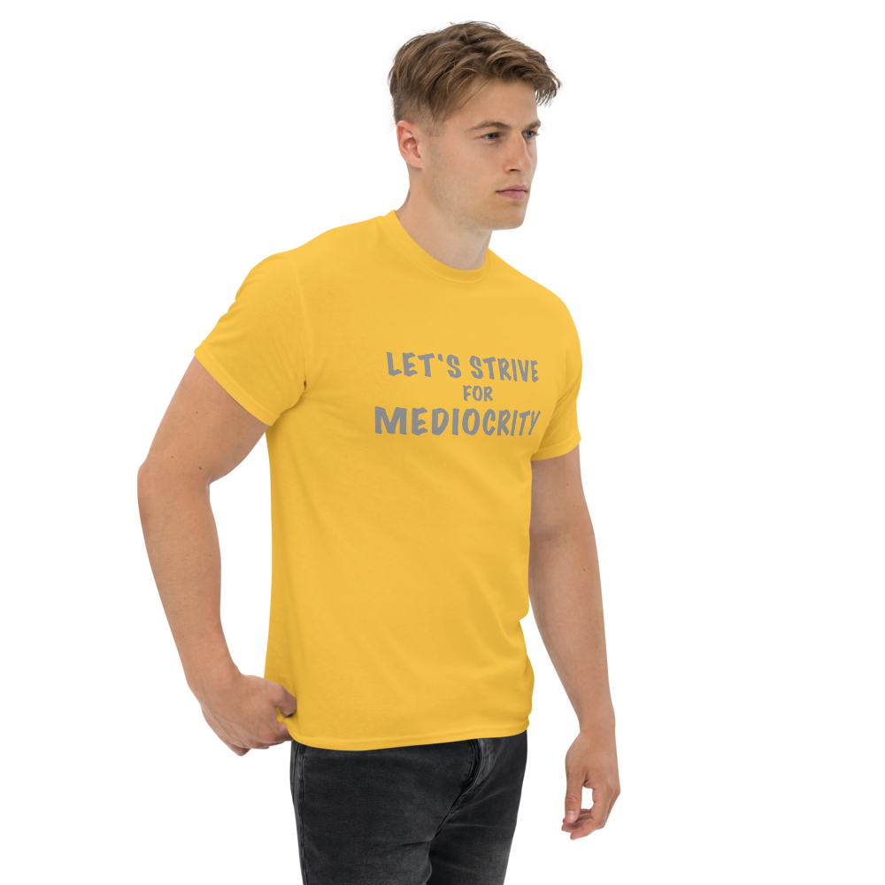 "Let's strive for mediocity" printed on a daisy unisex classic tee worn by a male