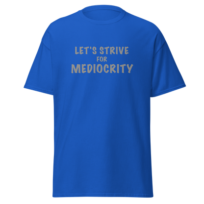 "Let's strive for mediocity" printed on a royal on an invisible body