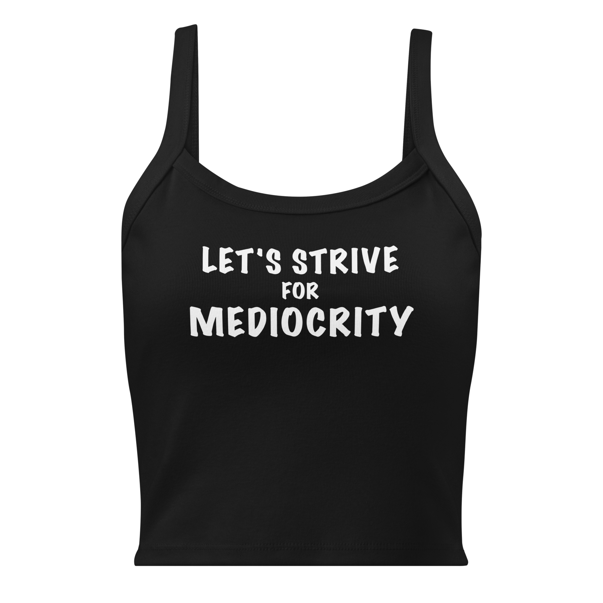 "Let's strive for mediocity" printed on a solid black blend women's micro-rib tanktop laying on a flat surface
