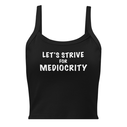 "Let's strive for mediocity" printed on a solid black blend women's micro-rib tanktop laying on a flat surface
