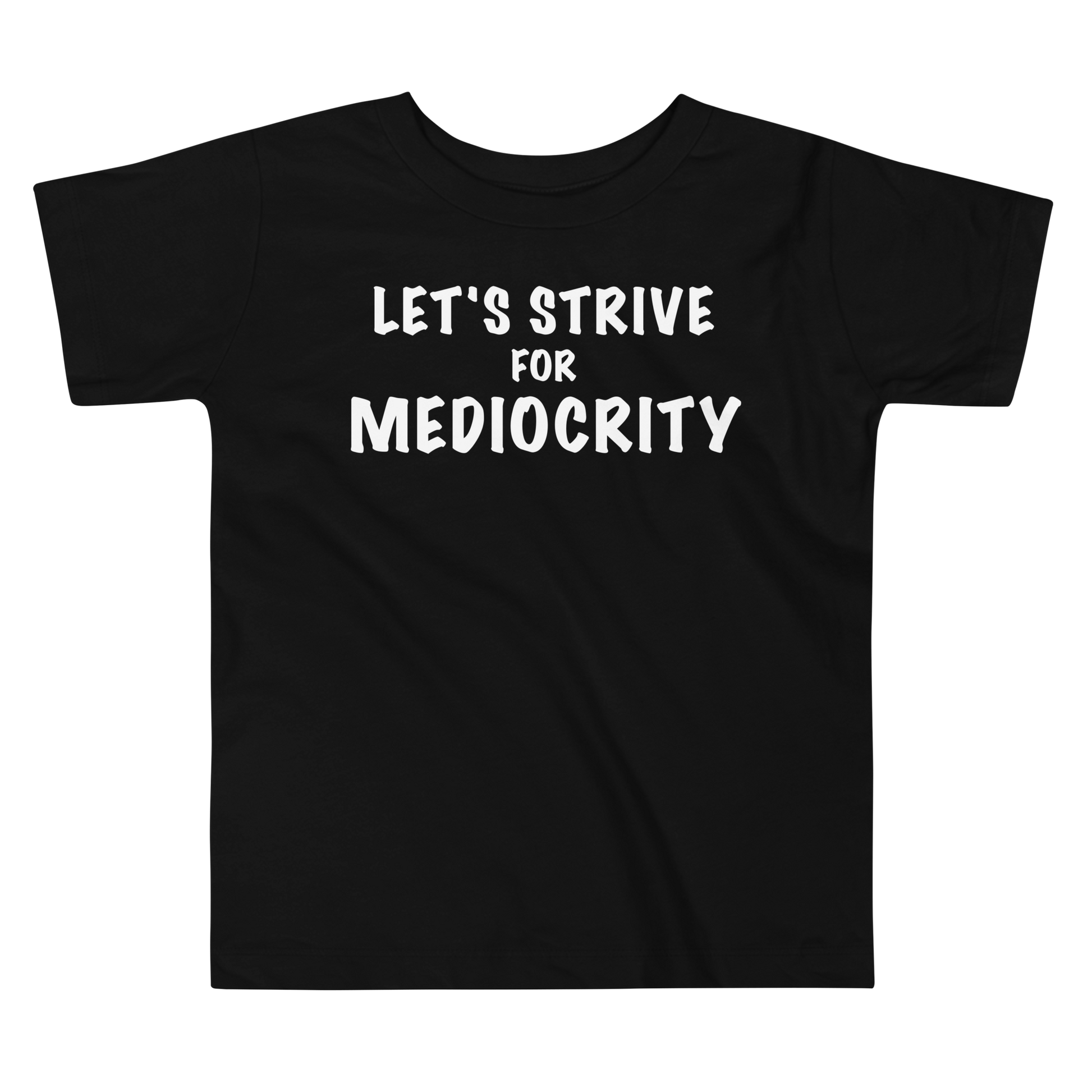"Let's strive for mediocity" printed on a black toddler short sleeve tee laying on a flat surface