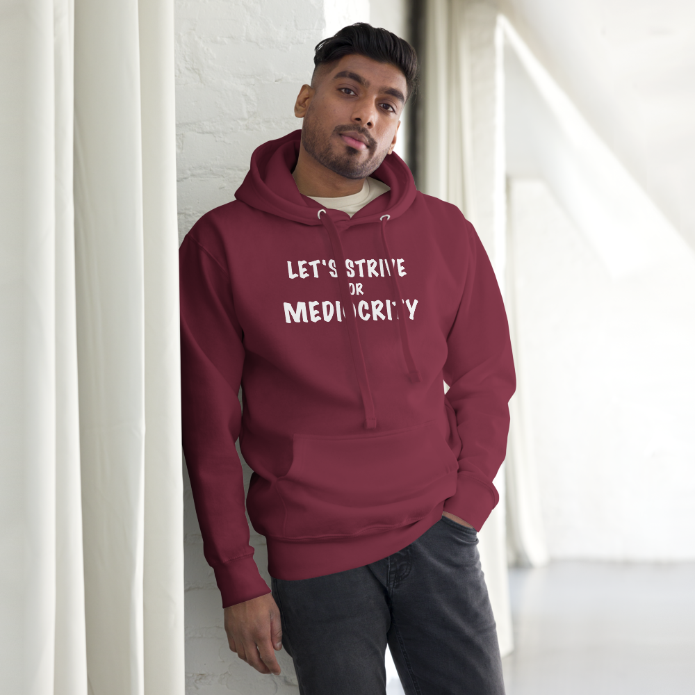 "Let's strive for mediocity" printed on a maroon unisex hoodie worn by a male