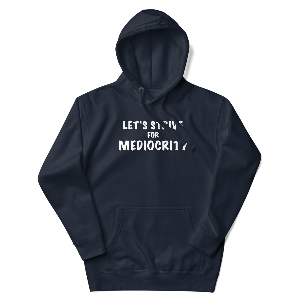 "Let's strive for mediocity" printed on a navy blazer unisex hoodie laying on a flat surface with the hood up